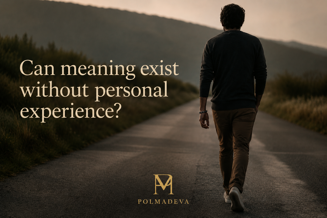 A person walking alone along a quiet road wearing a Polmadeva bracelet, with the text “Can meaning exist without personal experience?” overlaid on the image and the POLMADEVA logo at the bottom.