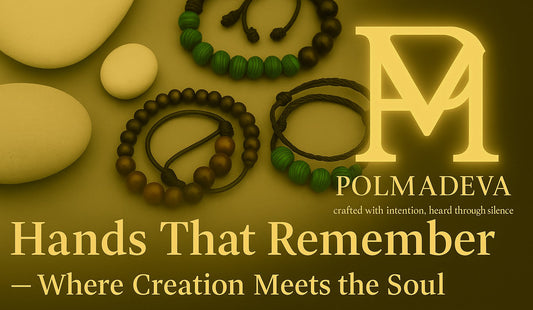 Artistic handmade jewelry with natural stones and meaning — Polmadeva bracelets crafted with intention and soul, featuring the phrase “Hands That Remember — Where Creation Meets the Soul”.
