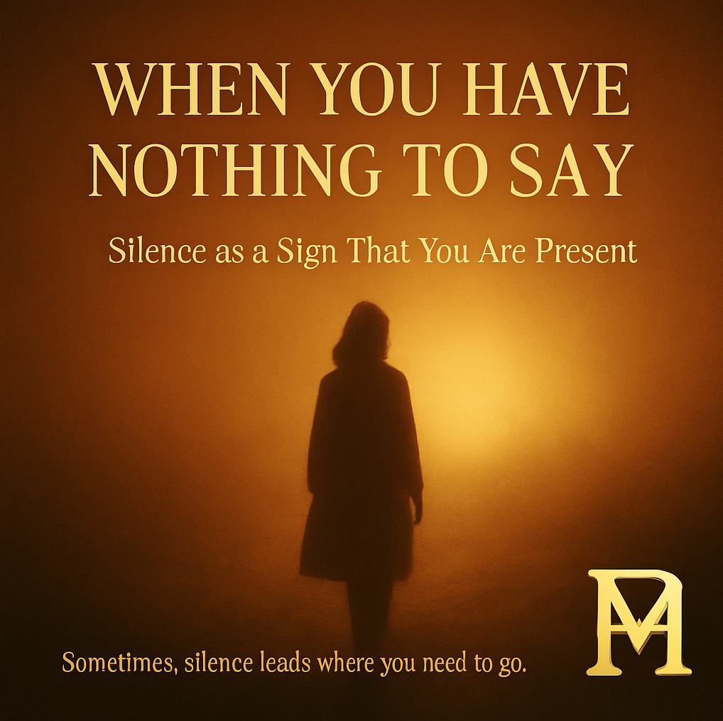 Inspirational image for the Polmadeva Journal, showing a person in silhouette standing in soft golden light. Visual theme of silence, presence, and quiet strength. Includes the phrase "When You Have Nothing to Say" and the Polmadeva logo.